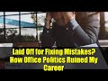 Laid Off for Fixing Mistakes? How Office Politics Ruined My Career | Tech Worker Story