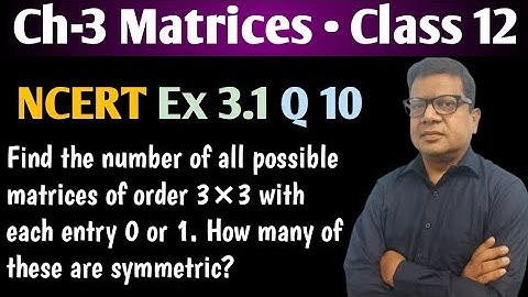 Find the number of all possible matrices of order 3×3 with each entry 0 or 1. How many Symmetric