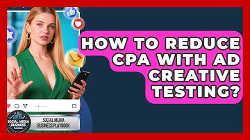 How To Reduce CPA With Ad Creative Testing? - Social Media Business Playbook