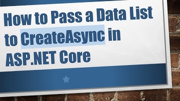 How to Pass a Data List to CreateAsync in ASP.NET Core