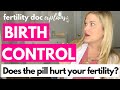 Do birth control pills hurt your future fertility truth from a fertility doctor