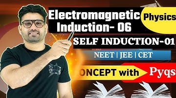 Electromagnetic Induction 06 | Self Inductance part -01 | Concept with NEET/JEE/CET PYQ’s