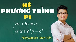 Hệ Phương Trình (Toán 10) - Phần 1 | Thầy Nguyễn Phan Tiến