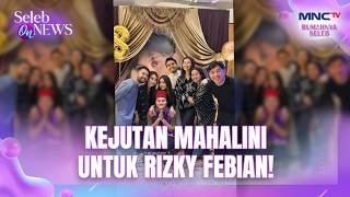 Unforgettable Birthday! Mahalini Makes Rizky Febian Melt! | CELEBRITY ON NEWS