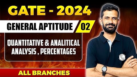 General Aptitude 02 | Quantitative & Analytical Ability - Percentages | GATE 2024- For All Branches