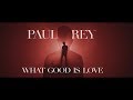 Paul Rey - What Good is Love (Official Music Video)