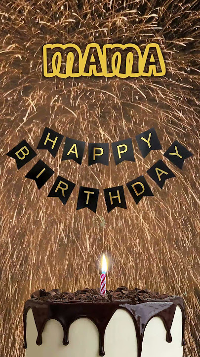MAMA Happy Birthday Song – Happy Birthday to you song