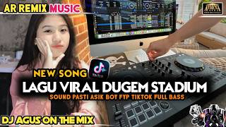 DJ AGUS TERBARU DUGEM STADIUM KUMPULAN LAGU YANG LAGI VIRAL SOUND FYP TIKTOK FULL BASS