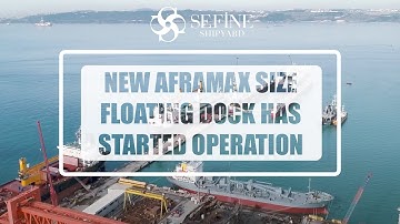 SEFINE SHIPYARD New Aframax Size Floating Dock Has Started Operation