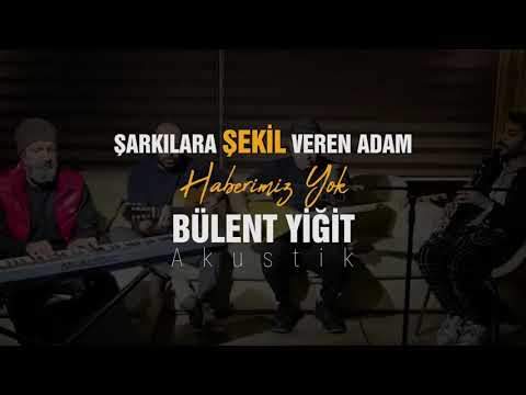 Bülent Yiğit - Haberimiz Yok (Akustik)