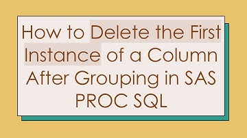 How to Delete the First Instance of a Column After Grouping in SAS PROC SQL