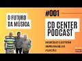 CD Center Podcast #001: O Futuro da Música com Nerivan Silva, Marcilio Castioni e Fuscão Produções