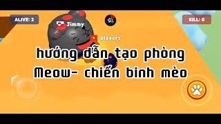 (Meow- Chiến Binh Mèo) hướng dẫn tạo phòng screenshot 5