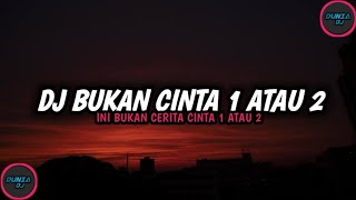 DJ BUKAN CINTA 1 ATAU 2 REMIX INI BUKAN CERITA CINTA 1 ATAU 2 TIKTOK