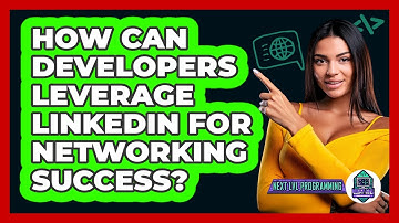 How Can Developers Leverage LinkedIn For Networking Success? - Next LVL Programming