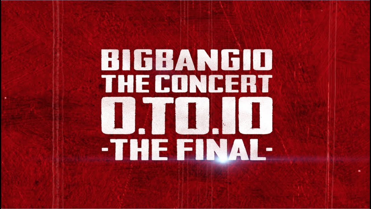 BIGBANG10 THE CONCERT:0.TO.10-THE FINAL-