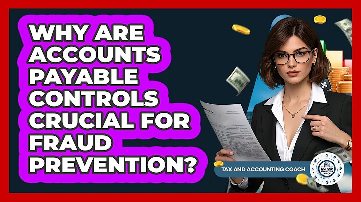 Why Are Accounts Payable Controls Crucial For Fraud Prevention? - Tax and Accounting Coach