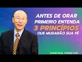 David Paul Yonggi Cho - ANTES DE ORAR PRIMEIRO ENTENDA 3 PRINCÍPIOS QUE MUDARÃO SUA FÉ(Em Português)