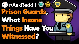 Prison Guards, What's The Craziest Thing You've Seen While On Duty?