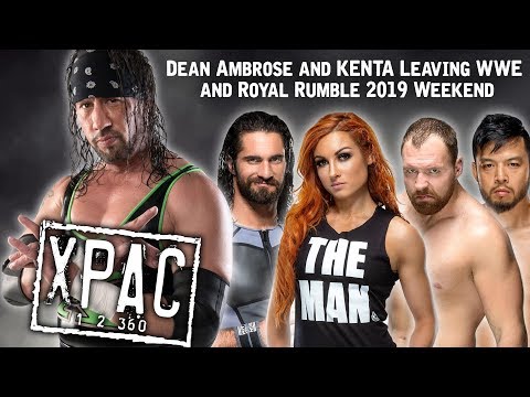 Dean Ambrose and KENTA Leaving WWE & Royal Rumble 2019 Weekend on X-Pac 12360 Ep. 124