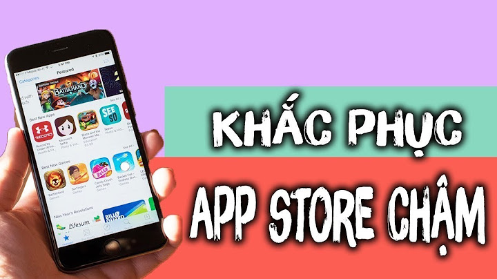 Khắc phục lỗi tải chậm trên app store năm 2024