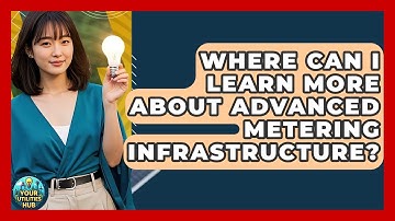 Where Can I Learn More About Advanced Metering Infrastructure? - Your Utilities Hub