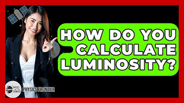 How Do You Calculate Luminosity? - Physics Frontier
