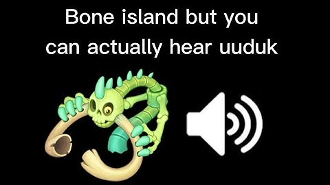 Bone island but you can actually hear uuduk