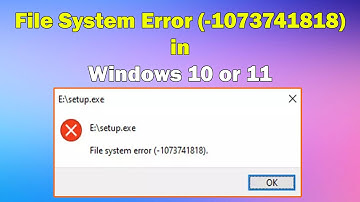 How to fix File System Error (-1073741818) in Windows 10 or 11