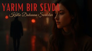 Yarım Bir Sevda Kalbe Dokunan Şarkılar 