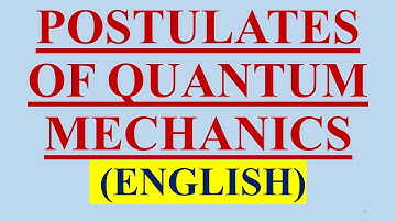 (ENGLISH) POSTULATES OF QUANTUM MECHANICS WAVE FUNCTION, OPERATOR EIGEN VALUE EXPECTATION HERMITIAN