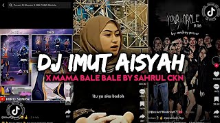 DJ IMUT AISYAH X MAMA BALE BALE BY SAHRUL CKN VIRAL TIKTOK 2022