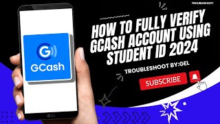 HOW TO VERIFY GCASH | HOW TO FULLY VERIFY GCASH ACCOUNT USING STUDENT ID 2024 | TROUBLESHOOT BY:GEL