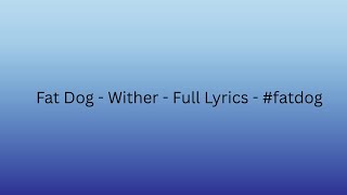 Fat Dog - Wither - Full Lyrics - #fatdog