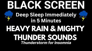 Deep Sleep Immediately in 5 Minutes: Night Heavy Rain &amp; Mighty Thunder  | Thunderstorm for Insomnia