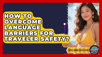 How To Overcome Language Barriers For Traveler Safety? - Digital Nomad Success Guide