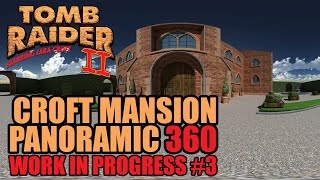 Tomb Raider 2: Crofts Mansion 360 Video Tribute - Work in Progress #3