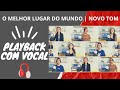 O Melhor Lugar do Mundo - Novo Tom | Playback com Vocal