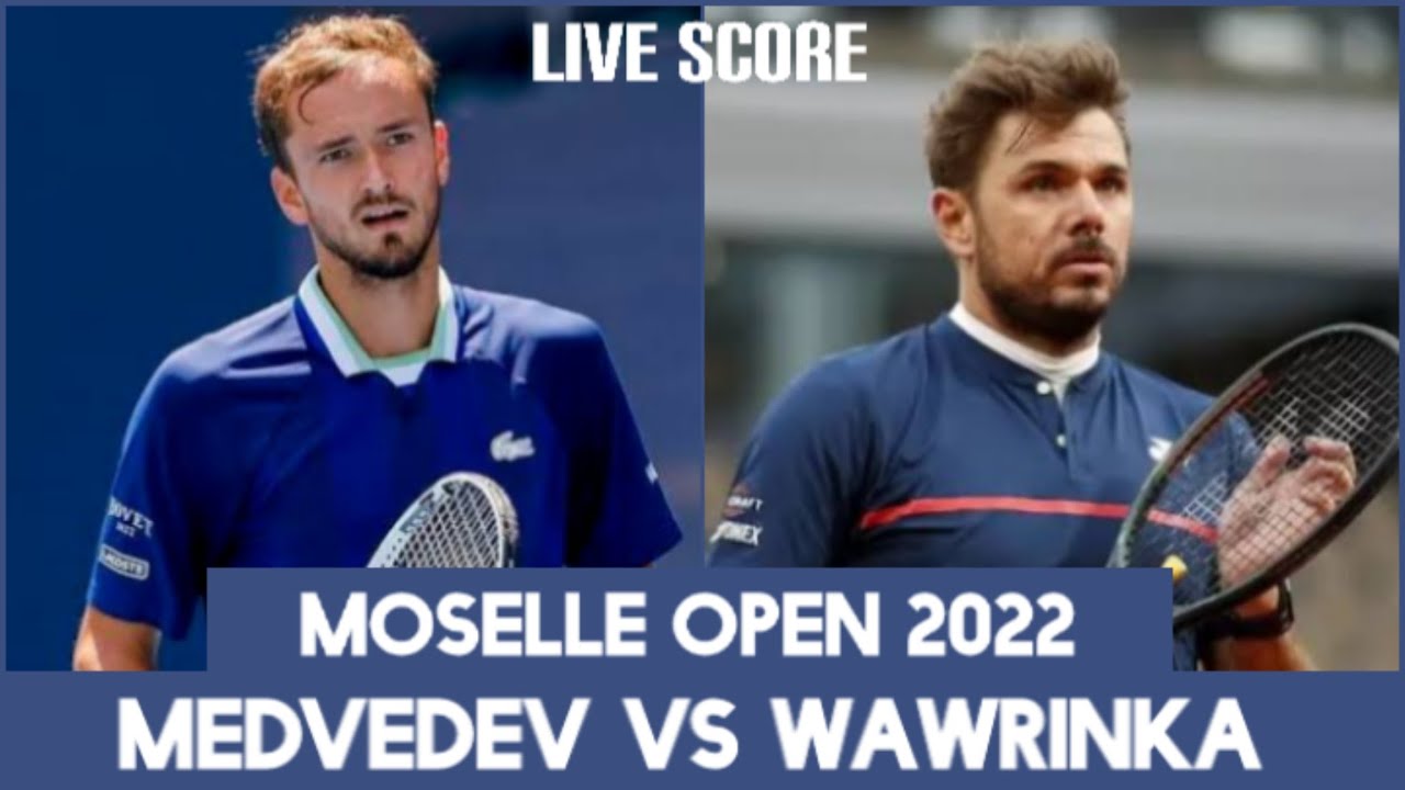 Medvedev vs Wawrinka Moselle Open 2022 Live Score