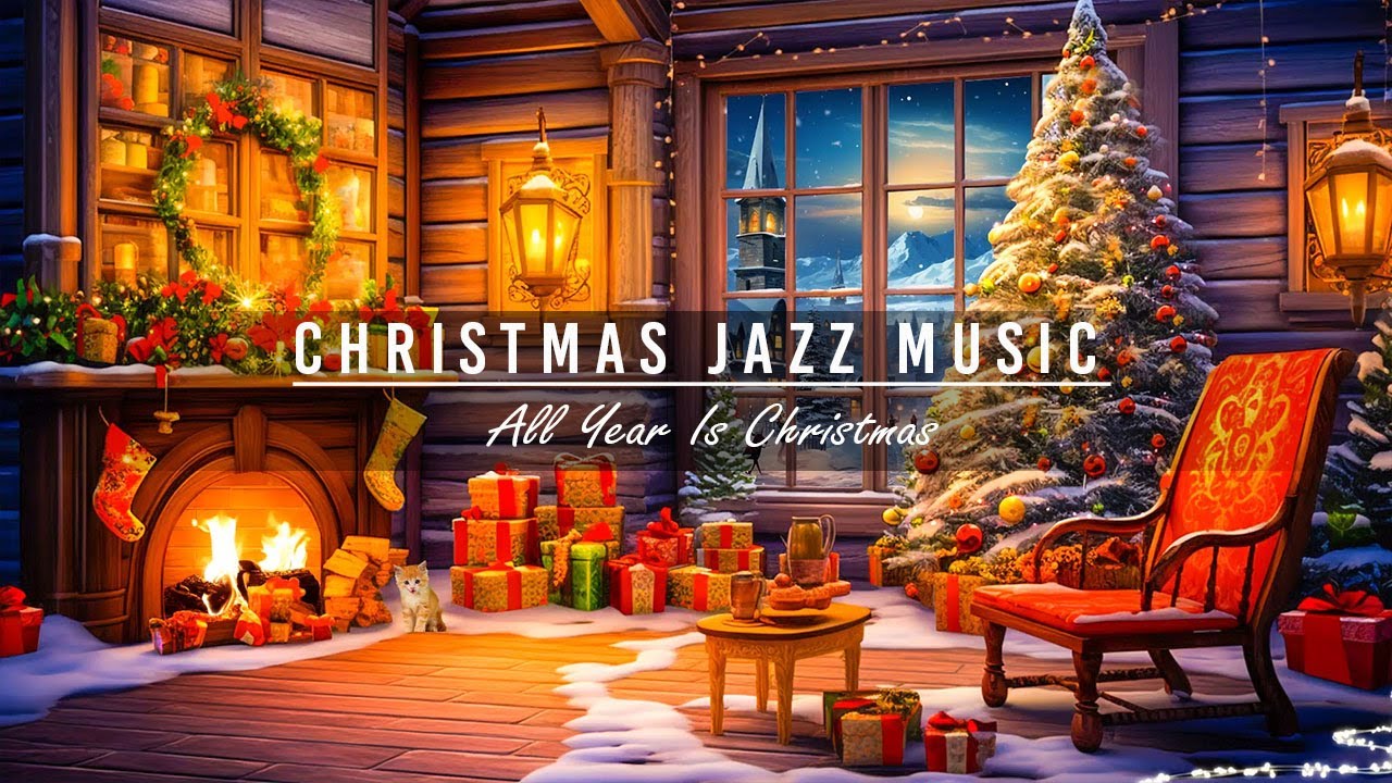 All Year Is Christmas Smooth Christmas Jazz Music In Cozy Cabin all-year-is-christmas-smooth-christmas-jazz-music-in-cozy-cabin