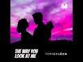 Topher lon  the way you look at me single