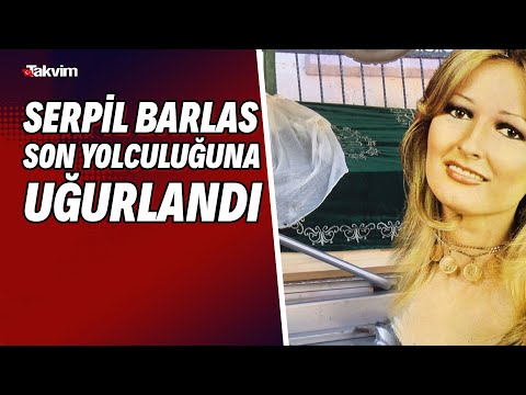 Serpil Barlas son yolculuğuna uğurlandı