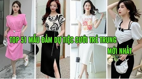 TOP 51 MẪU ĐẦM DỰ TIỆC CƯỚI TRẺ TRUNG MỚI NHẤT | Đầm dự tiệc cao cấp