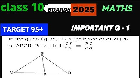 Target - 95+ || Math | Given figure, PS is the bisector of QPR in PQR ,Prove that QS/SR = PQ/PR