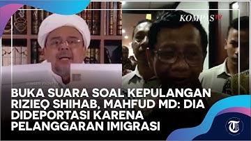 Buka Suara Soal Kepulangan Rizieq Shihab, Mahfud MD: Dia Dideportasi karena Pelanggaran Imigrasi