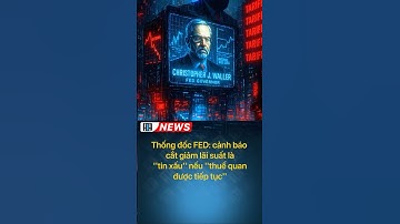 Thống đốc FED cảnh báo "Cắt giảm lãi suất là "tin xấu" nếu "thuế quan" được tiếp tục".
