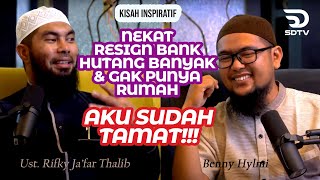 NEKAT RESIGN DARI BANK!!! HUTANG BANYAK DAN GAK PUNYA RUMAH - Benny Hylmi & Ust. Rifky Ja'far Thalib