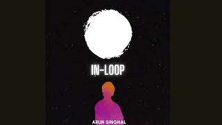 In-Loop | Arun Singhal