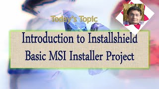 Day 1 : Introduction to Installshield Basic MSI Installer Project