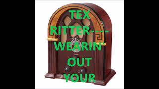 TEX RITTER    WEARIN' OUT YOUR WALKIN' SHOES